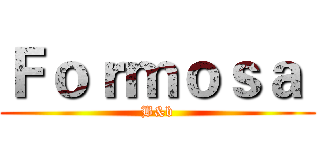 Ｆｏｒｍｏｓａ  (B&b)