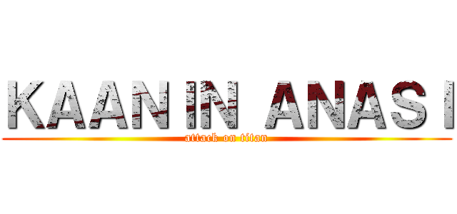 ＫＡＡＮＩＮ ＡＮＡＳＩ (attack on titan)