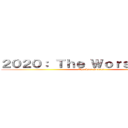 ２０２０： Ｔｈｅ Ｗｏｒｓｔ Ｙｅａｒ (The Last Season)