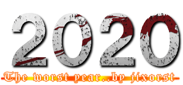 ２０２０ (The worst year..by jixorst)