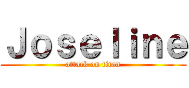 Ｊｏｓｅｌｉｎｅ (attack on titan)