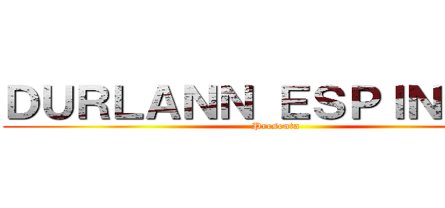 ＤＵＲＬＡＮＮ ＥＳＰＩＮＯＺＡ (Presenta)