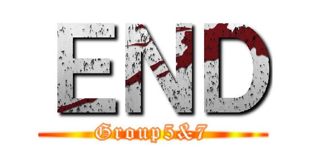 ＥＮＤ (Group5&7)