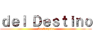 ｄｅｌ Ｄｅｓｔｉｎｏ (La Cruzada)