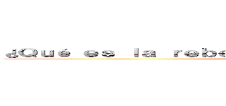 ¿Ｑｕé ｅｓ ｌａ ｒｅｂｅｌｉóｎ ｄｅ Ｔúｐａｃ Ａｍａｒｕ？ (RUTTBEL)