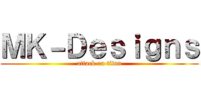 ＭＫ－Ｄｅｓｉｇｎｓ (attack on titan)