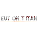 ＥＵＴ ＯＮ ＴＩＴＡＮ (NTR On Titan)