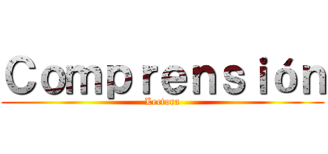 Ｃｏｍｐｒｅｎｓｉóｎ (Lectora)