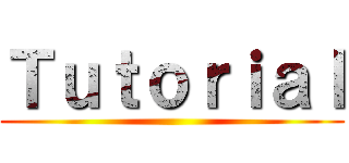 Ｔｕｔｏｒｉａｌ ()