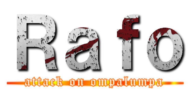 Ｒａｆｏ (attack on ompalumpa)