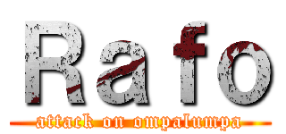 Ｒａｆｏ (attack on ompalumpa)