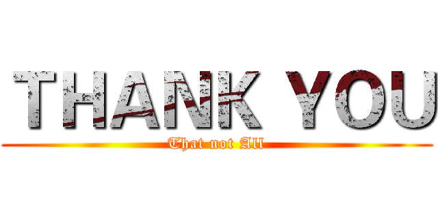 ＴＨＡＮＫ ＹＯＵ (That not All)