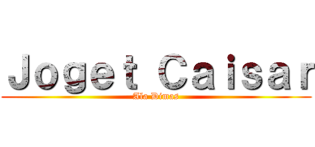 Ｊｏｇｅｔ Ｃａｉｓａｒ (Ala Dimas)