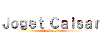 Ｊｏｇｅｔ Ｃａｉｓａｒ (Ala Dimas)