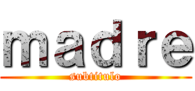 ｍａｄｒｅ (subtitulo)
