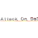 Ａｔｔａｃｋ．Ｏｎ．Ｄａ３ｓｈ ()