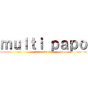 ｍｕｌｔｉ ｐａｐｏ (inscreva-se)