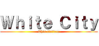 Ｗｈｉｔｅ Ｃｉｔｙ (This station:)