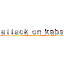 ａｔｔａｃｋ ｏｎ ｋａｂｓａ (attack on kabsa)