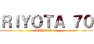 ＲＩＹＯＴＡ ７０ (RIYOTA 70)