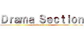 Ｄｒａｍａ Ｓｅｃｔｉｏｎ (attack on the plays)