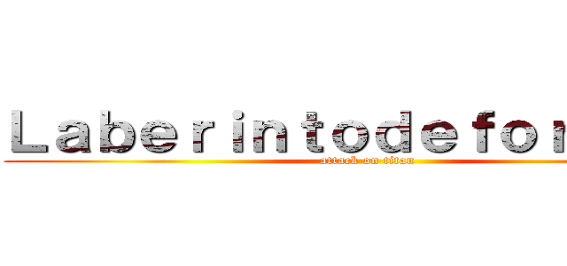 Ｌａｂｅｒｉｎｔｏｄｅｆｏｒｔｕｎａ (attack on titan)