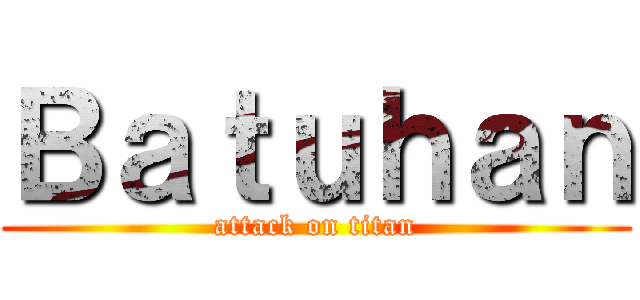 Ｂａｔｕｈａｎ (attack on titan)