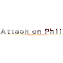 Ａｔｔａｃｋ ｏｎ Ｐｈｉｌｉｐ (Shingeki no Philip)