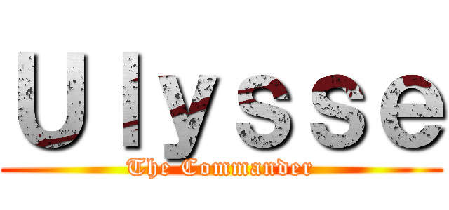 Ｕｌｙｓｓｅ (The Commander)