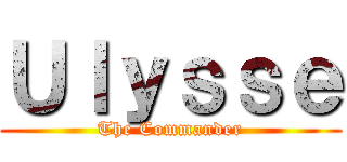 Ｕｌｙｓｓｅ (The Commander)