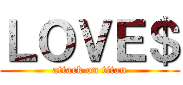 ＬＯＶＥ＄ (attack on titan)