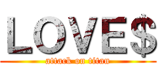 ＬＯＶＥ＄ (attack on titan)
