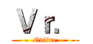 Ｖｒ． (Online)