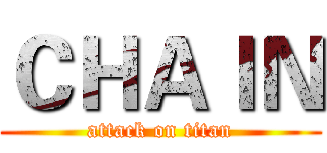 ＣＨＡＩＮ (attack on titan)