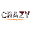 ＣＲＡＺＹ (I'm Getting Crazy)