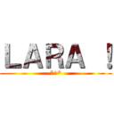 ＬＡＲＡ ！ (*^*)