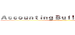 Ａｃｃｏｕｎｔｉｎｇ Ｂｕｌｌｅｔｉｎ Ｂｏａｒｄ (attack on titan)