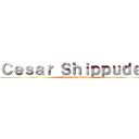 Ｃｅｓａｒ Ｓｈｉｐｐｕｄｅｎ (Attack On Cesar)