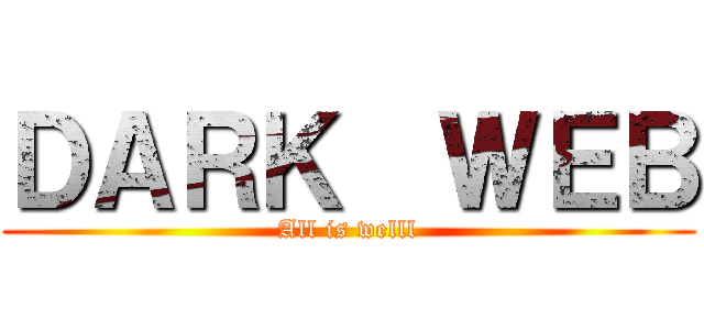 ＤＡＲＫ  ＷＥＢ (All is welll)