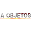 Ａ ＯＢＪＥＴＯＳ ()