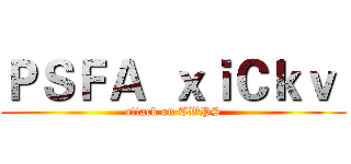ＰＳＦＡ  ｘｉＣｋｖ  (attack on TWPS)