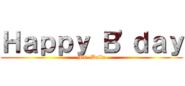 Ｈａｐｐｙ Ｂ'ｄａｙ (Ms. Belle)