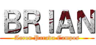ＢＲＩＡＮ (Aaron Parada Campos)