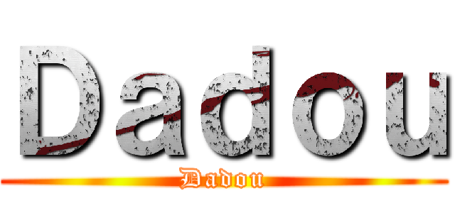 Ｄａｄｏｕ (Dadou)