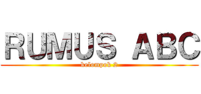 ＲＵＭＵＳ ＡＢＣ (kelompok 2)