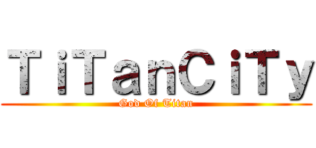 ＴｉＴａｎＣｉＴｙ (God Of Titan)