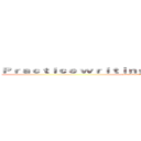Ｐｒａｃｔｉｃｅ ｗｒｉｔｉｎｇ ａ ｄｉａｒｙ ｉｎ Ｅｎｇｌｉｓｈ (Practice writing a diary in English)