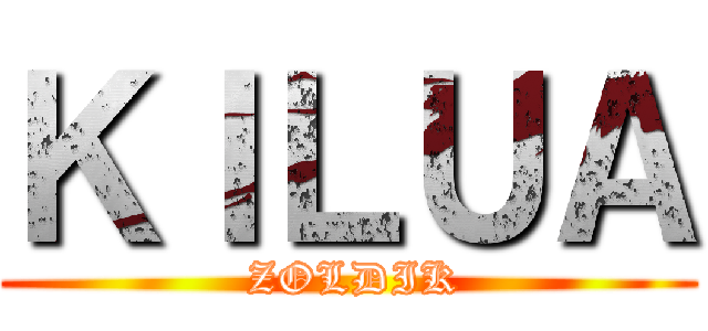 ＫＩＬＵＡ ( ZOLDIK)