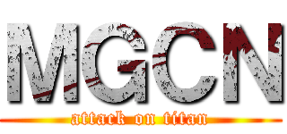 ＭＧＣＮ (attack on titan)