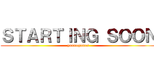 ＳＴＡＲＴＩＮＧ ＳＯＯＮ (yunnogames)